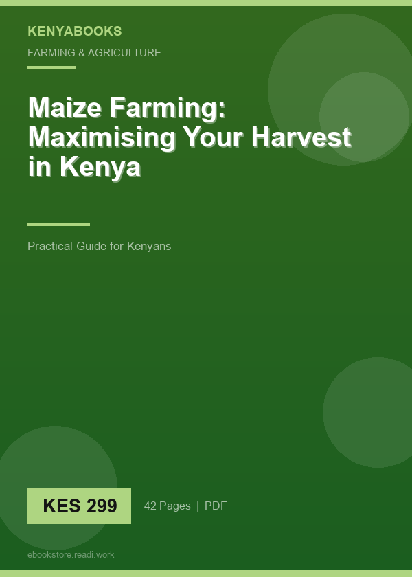 Maize Farming: Maximising Your Harvest in Kenya